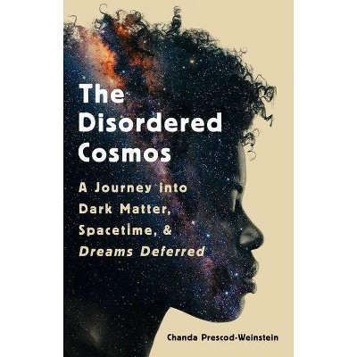  The Disordered Cosmos - by  Chanda Prescod-Weinstein (Hardcover) 