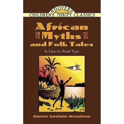 African Myths and Folk Tales - (Dover Children's Thrift Classics) by  Carter Godwin Woodson (Paperback)