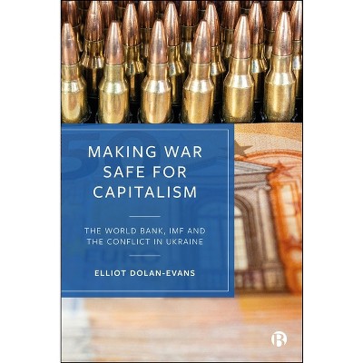 Making War Safe for Capitalism - by  Elliot Dolan-Evans (Hardcover)