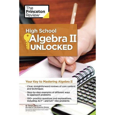 High School Algebra II Unlocked - (High School Subject Review) by  The Princeton Review (Paperback)