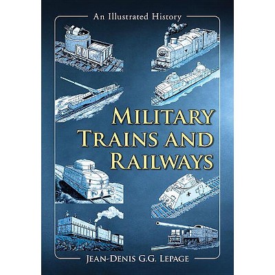 Military Trains and Railways - by  Jean-Denis G G Lepage (Paperback)