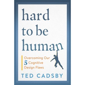 Hard to Be Human - by  Ted Cadsby (Paperback) - 1 of 1