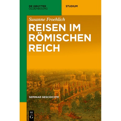 Reisen im Römischen Reich - (De Gruyter Studium) by  Susanne Froehlich (Paperback)