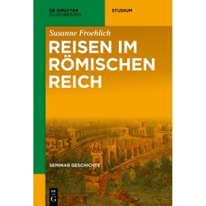 Reisen im Römischen Reich - (De Gruyter Studium) by  Susanne Froehlich (Paperback) - 1 of 1