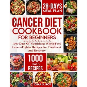 The Cancer Diet Cookbook For Beginners - by Dina S Roy - 1 of 1