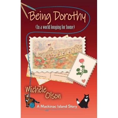 Being Dorothy (In a world longing for home) - by  Michele Olson (Paperback)