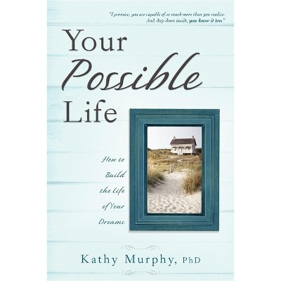 Your Possible Life - by  Kathy Murphy (Paperback)