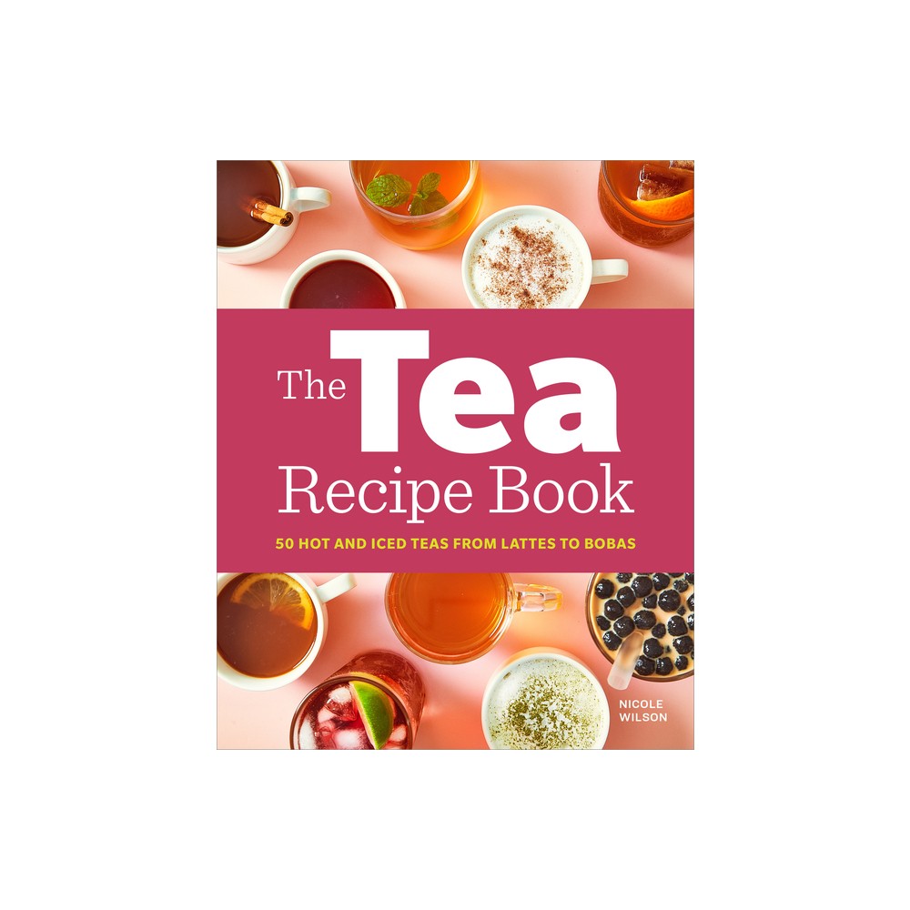 The Tea Recipe Book - by Nicole Wilson (Paperback)