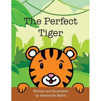 The Perfect Tiger - by  Alexandra Eades (Paperback)