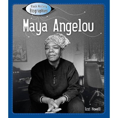 Maya Angelou - (Black History Biographies) by  Izzi Howell (Paperback)