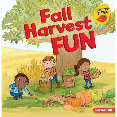 Fall Harvest Fun - (Fall Fun (Early Bird Stories (TM))) by  Martha E H Rustad (Paperback)