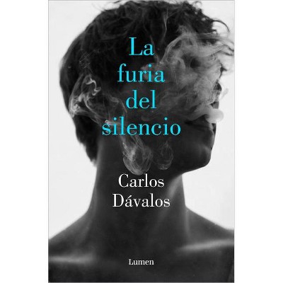 La Furia del Silencio / The Fury of Silence - by  Carlos Dávalos (Paperback)