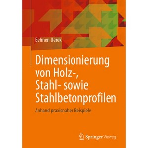 Dimensionierung Von Holz-, Stahl- Sowie Stahlbetonprofilen - by  Behnen Uerek (Paperback) - 1 of 1