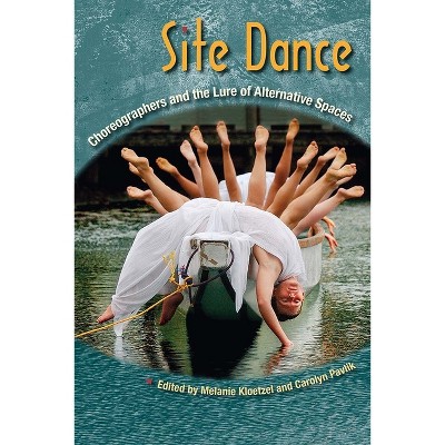 Site Dance - by  Melanie Kloetzel & Carolyn Pavlik (Paperback)