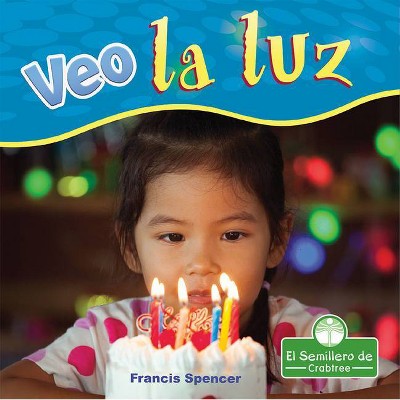 Veo La Luz - (MIS Primeros Libros de Ciencia) by  Francis Spencer (Paperback)