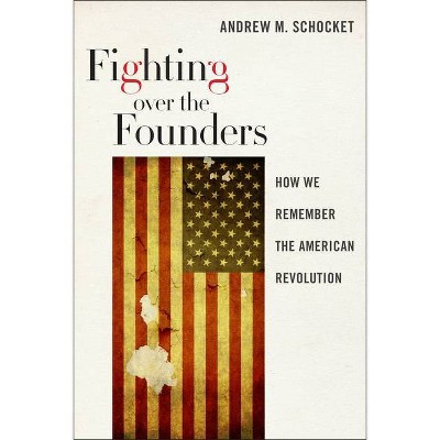 Fighting Over the Founders - by  Andrew M Schocket (Paperback)