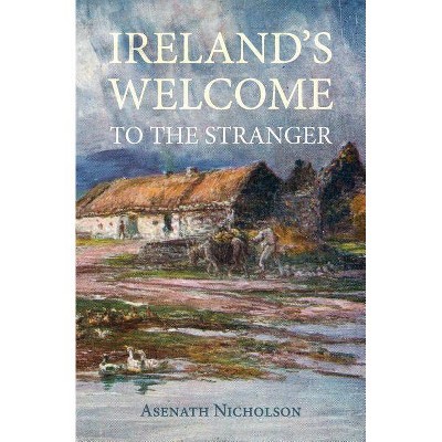 Ireland's Welcome to the Stranger - Annotated by  Asenath Nicholson (Paperback)