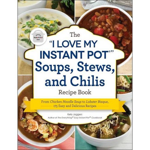 The I Love My Instant Pot R Soups Stews And Chilis Recipe Book By Kelly Jaggers Paperback Target