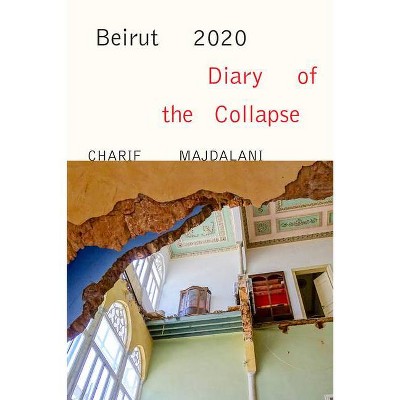 Beirut 2020: Diary of the Collapse - by  Charif Majdalani (Paperback)