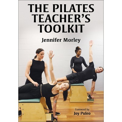 The Pilates Teacher's Toolkit - by  Jennifer Morley (Paperback)