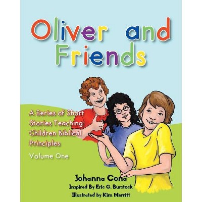 Oliver and Friends - (A Short Stories Teaching Children Biblical Principles) by  Johanna Cona (Paperback)