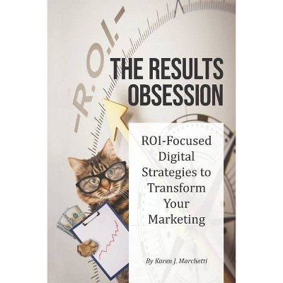 The Results Obsession - by  Karen J Marchetti (Paperback)