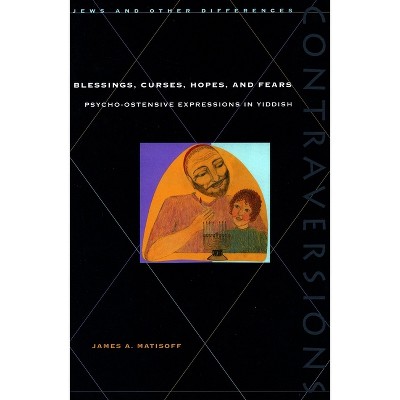 Blessings, Curses, Hopes, and Fears - (Contraversions: Jews and Other Differences) by  James A Matisoff (Paperback)