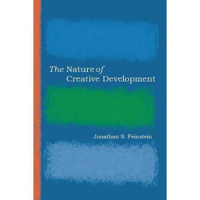 The Nature of Creative Development - by  Jonathan S Feinstein (Paperback)