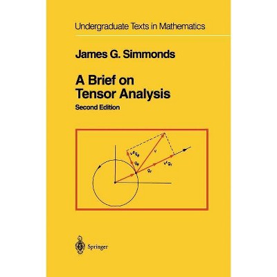 A Brief on Tensor Analysis - (Undergraduate Texts in Mathematics) 2nd Edition by  James G Simmonds (Paperback)