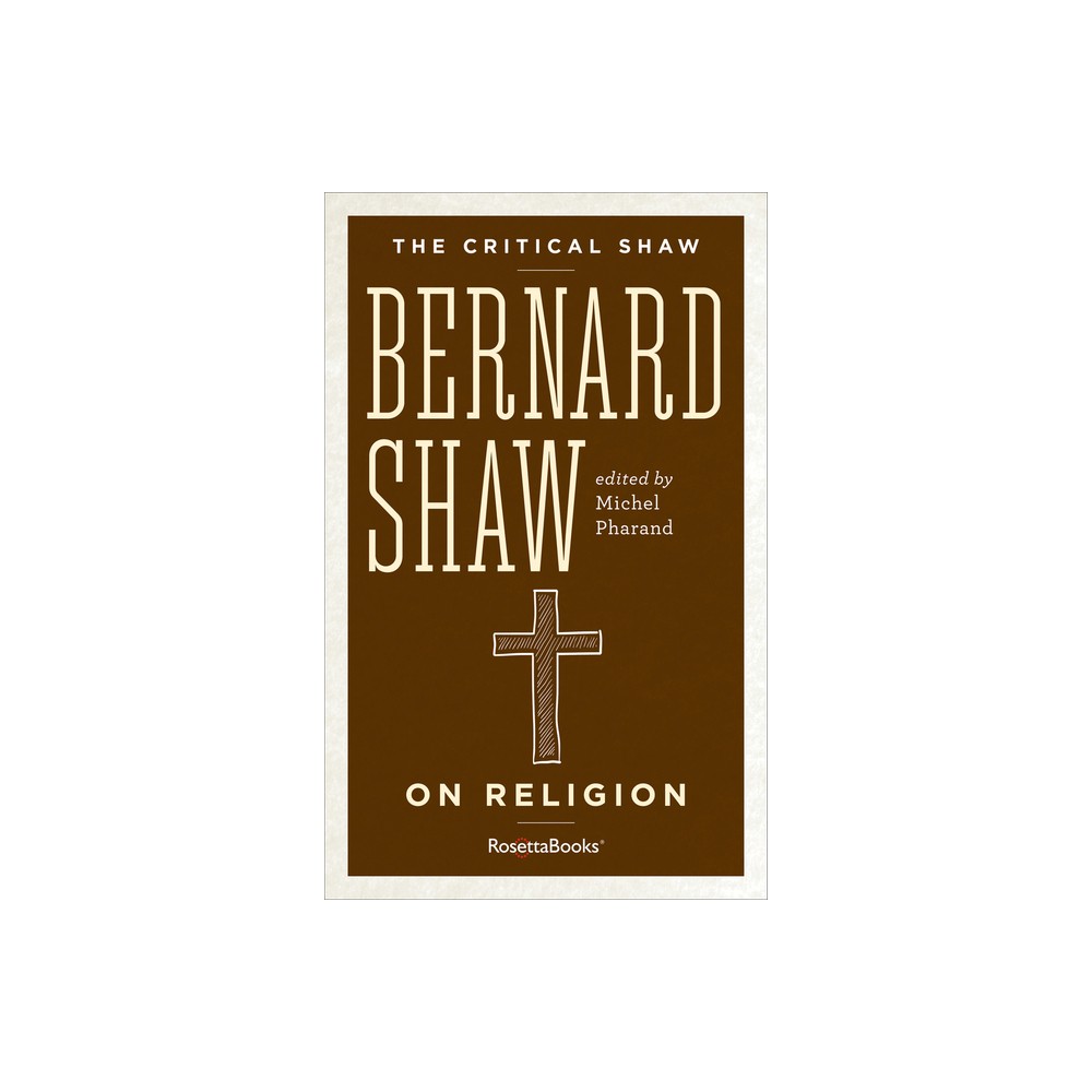 Bernard Shaw on Religion - (Critical Shaw) Annotated by George Bernard Shaw (Paperback)