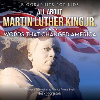 Biographies for Kids - All about Martin Luther King Jr. - by  Baby Professor (Paperback)