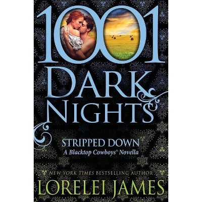 Stripped Down - (1001 Dark Nights) by  Lorelei James (Paperback)