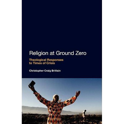 Religion at Ground Zero - by  Christopher Craig Brittain (Paperback)