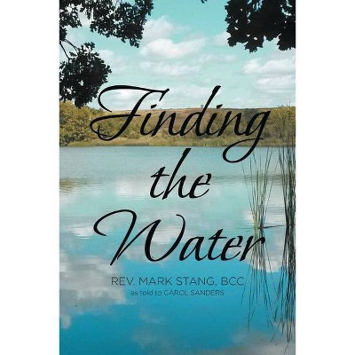 Finding the Water - by  Mark Stang Bcc (Paperback)