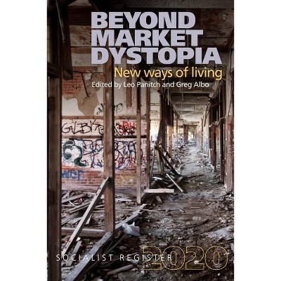 Beyond Market Dystopia - by  Greg Albo & Leo Panitch (Paperback)