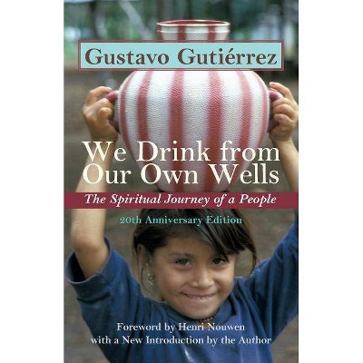 We Drink from Our Own Wells - by  Gustavo Gutierrez (Paperback)