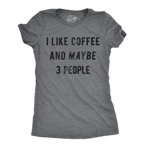 Womens I Like Coffee And Maybe 3 People T shirt Funny Sarcastic Tee For Ladies - Crazy Dog Women's T Shirt - 1 of 4