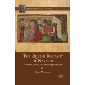 The Queens Regnant of Navarre - (Queenship and Power) by  Elena Woodacre (Paperback) - 1 of 1