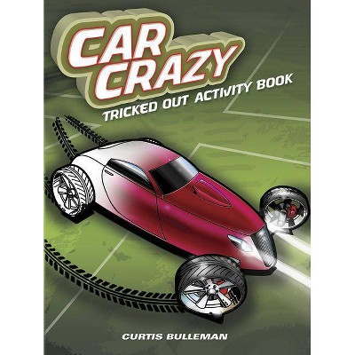 Car Crazy - (Dover Children's Activity Books) by  Curtis David Bulleman (Paperback)