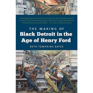 The Making of Black Detroit in the Age of Henry Ford - by  Beth Tompkins Bates (Paperback) - 1 of 1