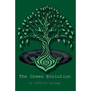The Green Evolution - by  Jeffrey Ravage (Paperback) - 1 of 1