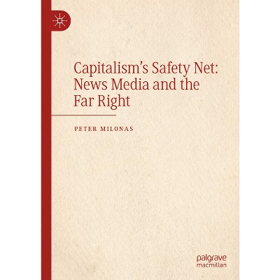 Capitalism's Safety Net: News Media and the Far Right - by  Peter Milonas (Hardcover)