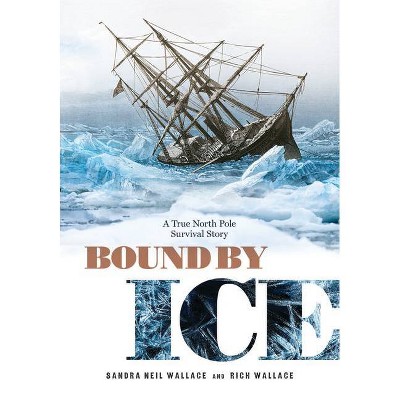 Bound by Ice - by  Sandra Neil Wallace & Rich Wallace (Hardcover)