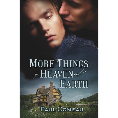 More Things in Heaven and Earth - by  Paul Comeau (Paperback)