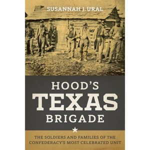 Hood's Texas Brigade - (Conflicting Worlds: New Dimensions of the American Civil War) by  Susannah J Ural (Paperback) - 1 of 1