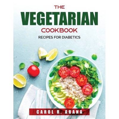 The Vegetarian Cookbook - by  Carol R Arana (Paperback)