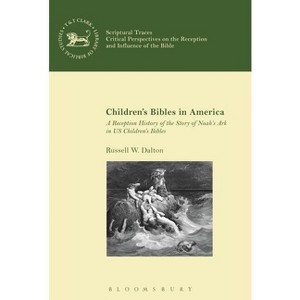 Children's Bibles in America - (Library of Hebrew Bible/Old Testament Studies) by  Russell W Dalton (Paperback) - 1 of 1