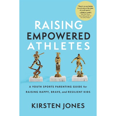 Raising Empowered Athletes - by  Kirsten Jones (Hardcover)