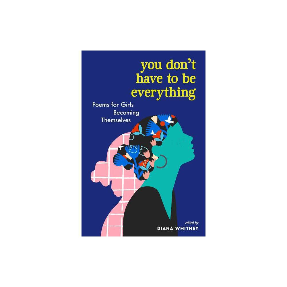 You Don't Have to Be Everything - by Diana Whitney (Paperback)