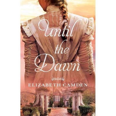 Until the Dawn - by  Elizabeth Camden (Paperback)